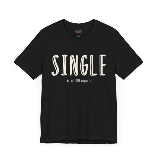 Unisex t-shirt with "Single but not THAT desperate" print