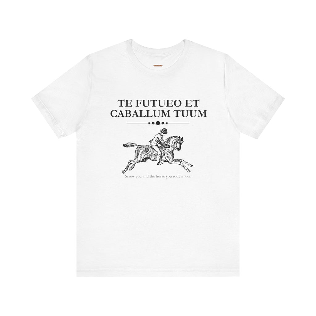 ..and the horse you rode in on t-shirt