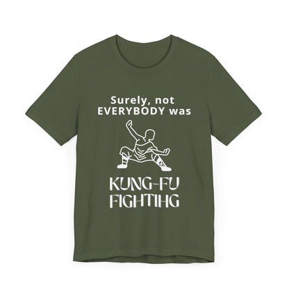 Unisex t-shirt with "Surely not everybody was kung-fu fighting" print