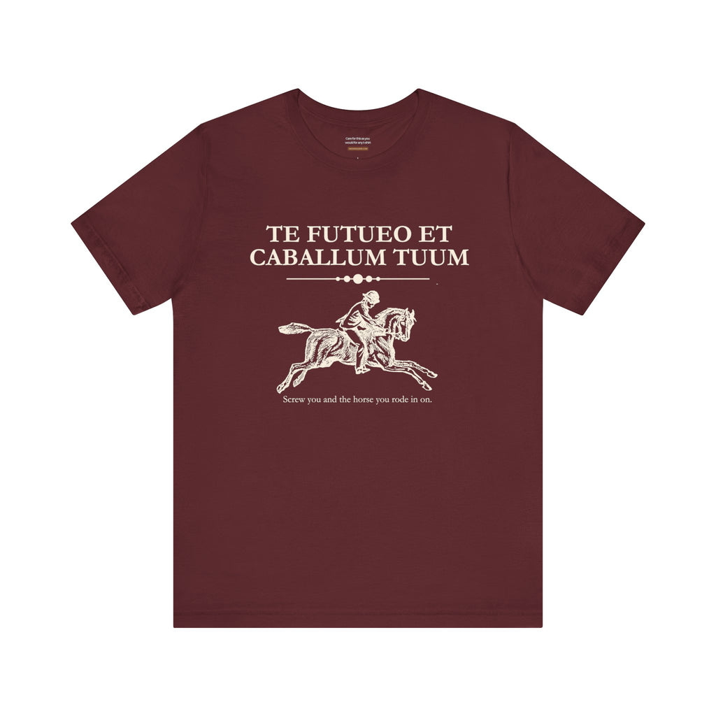 ..and the horse you rode in on t-shirt