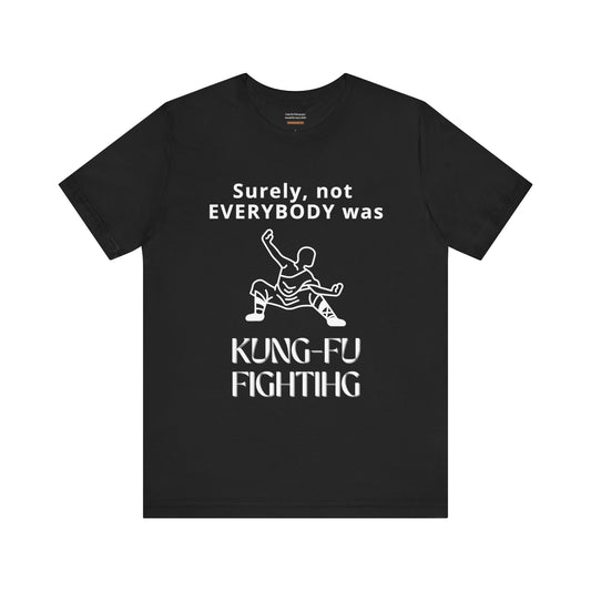 Unisex t-shirt with "Surely not everybody was kung-fu fighting" print