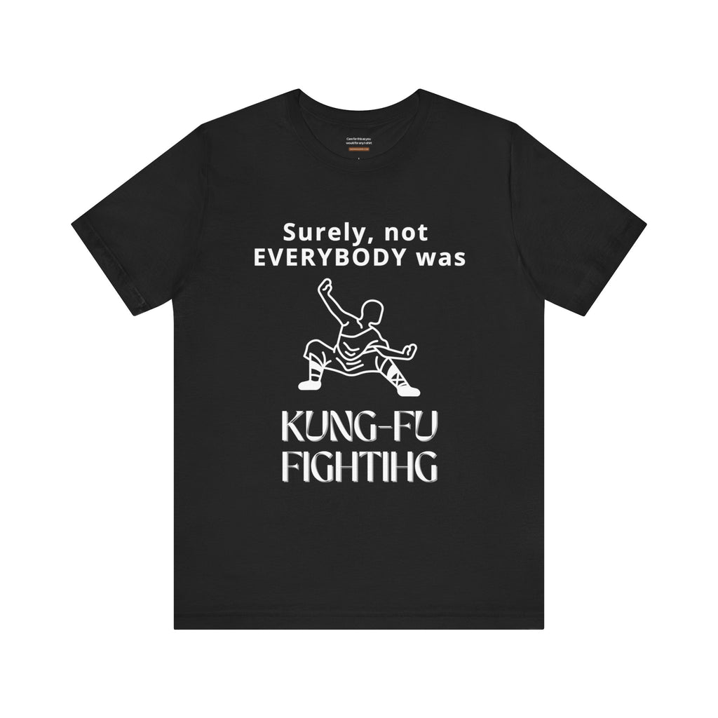 Surely not everybody was kung-fu fighting t-shirt