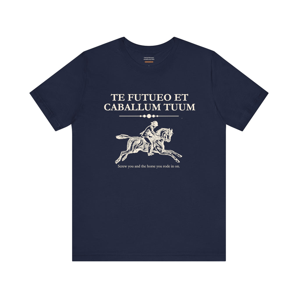 ..and the horse you rode in on t-shirt