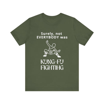 Unisex t-shirt with "Surely not everybody was kung-fu fighting" print