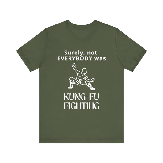 Unisex t-shirt with "Surely not everybody was kung-fu fighting" print