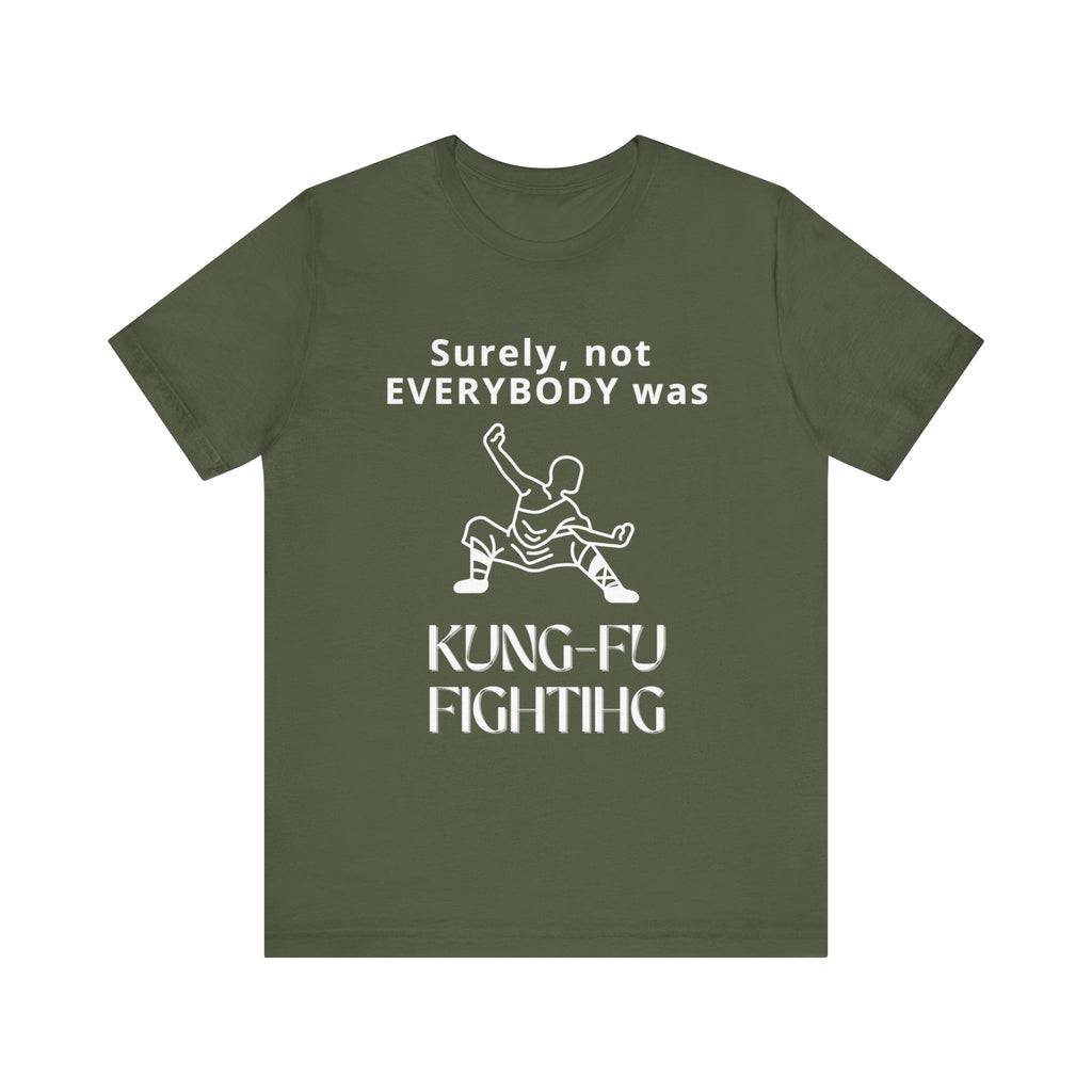 Surely not everybody was kung-fu fighting t-shirt