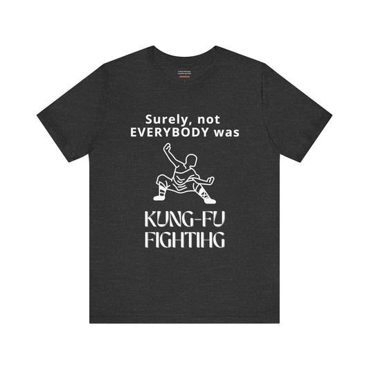 Unisex t-shirt with "Surely not everybody was kung-fu fighting" print