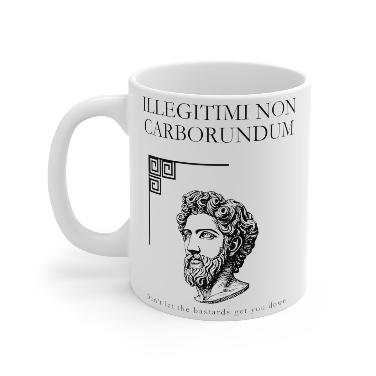 White 11 oz ceramic mug with "Illegitimi Non Carborundum (Don't let the bastards get you down)" print
