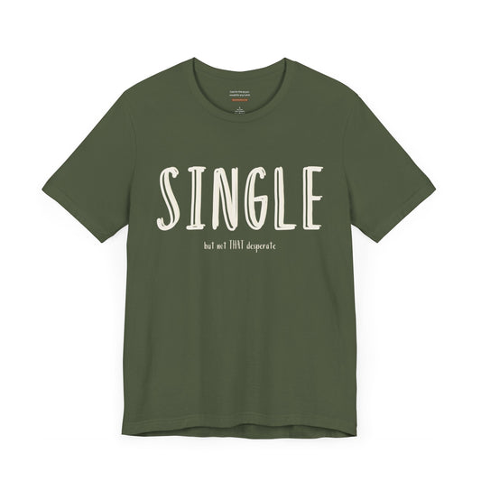 Unisex t-shirt with "Single but not THAT desperate" print