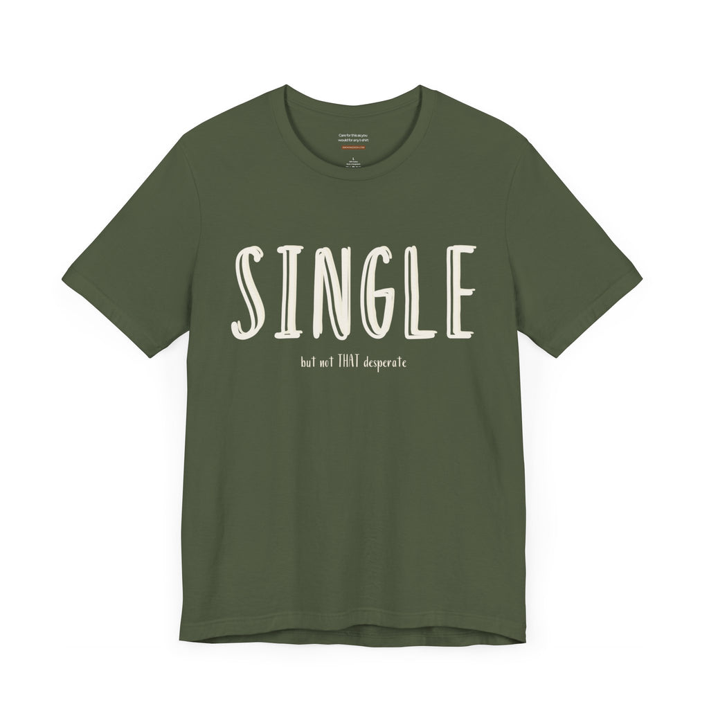 Single but not THAT desperate t-shirt