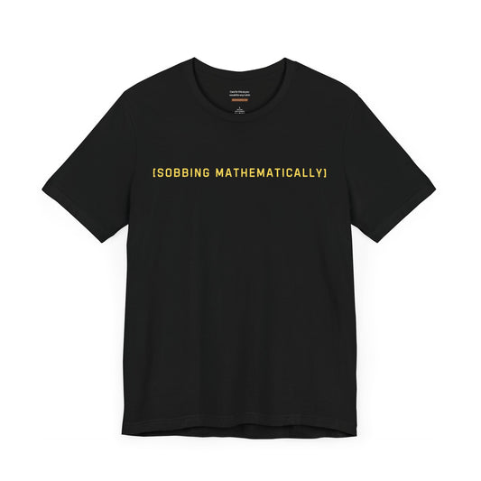Unisex t-shirt with "Sobbing mathematically" print