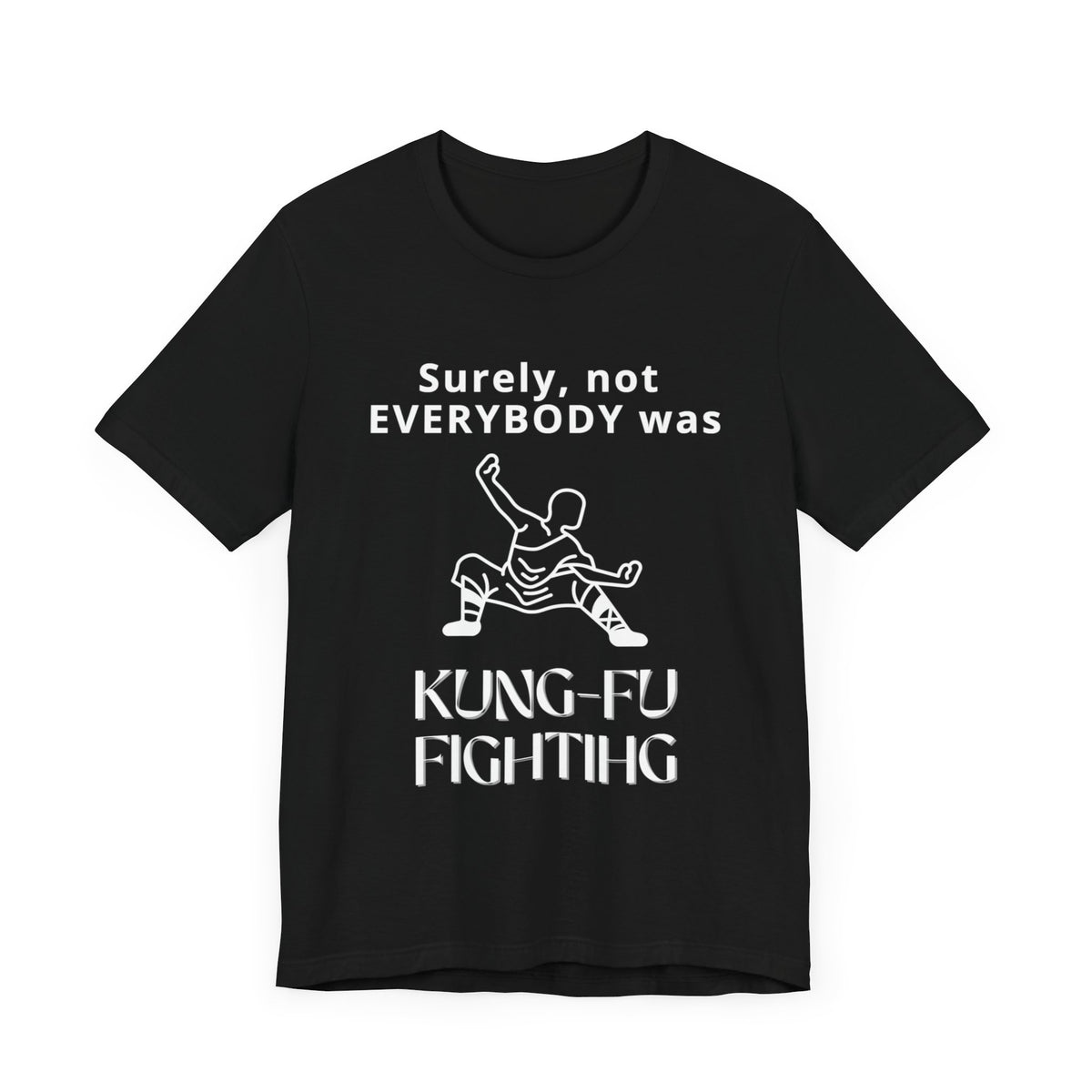 Unisex t-shirt with "Surely not everybody was kung-fu fighting" print