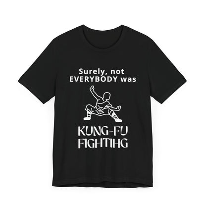 Unisex t-shirt with "Surely not everybody was kung-fu fighting" print